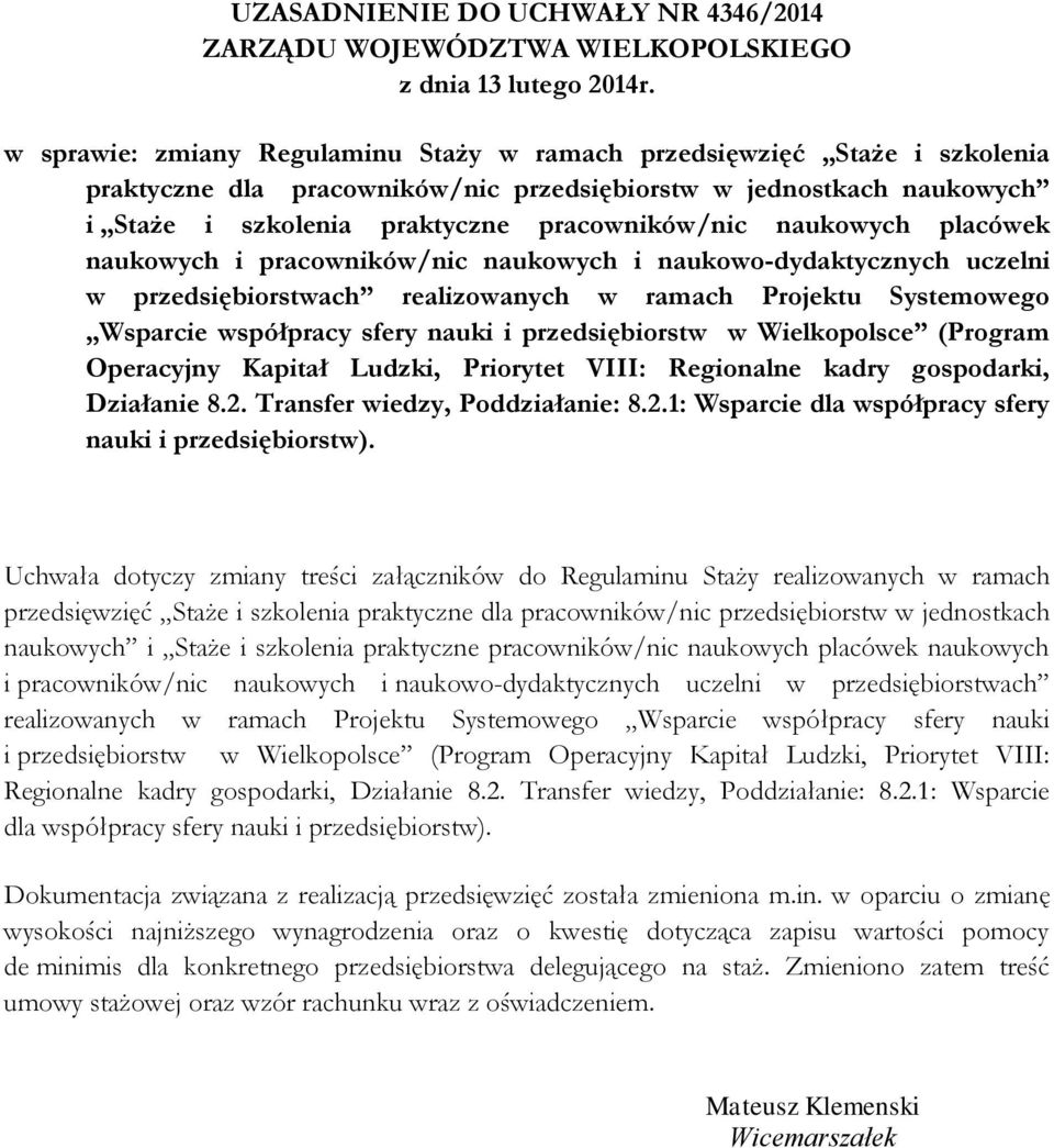 naukowych placówek naukowych i pracowników/nic naukowych i naukowo-dydaktycznych uczelni w przedsiębiorstwach realizowanych w ramach Projektu Systemowego Wsparcie współpracy sfery nauki i