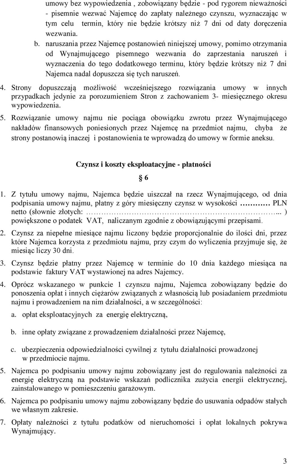 naruszania przez Najemcę postanowień niniejszej umowy, pomimo otrzymania od Wynajmującego pisemnego wezwania do zaprzestania naruszeń i wyznaczenia do tego dodatkowego terminu, który będzie krótszy