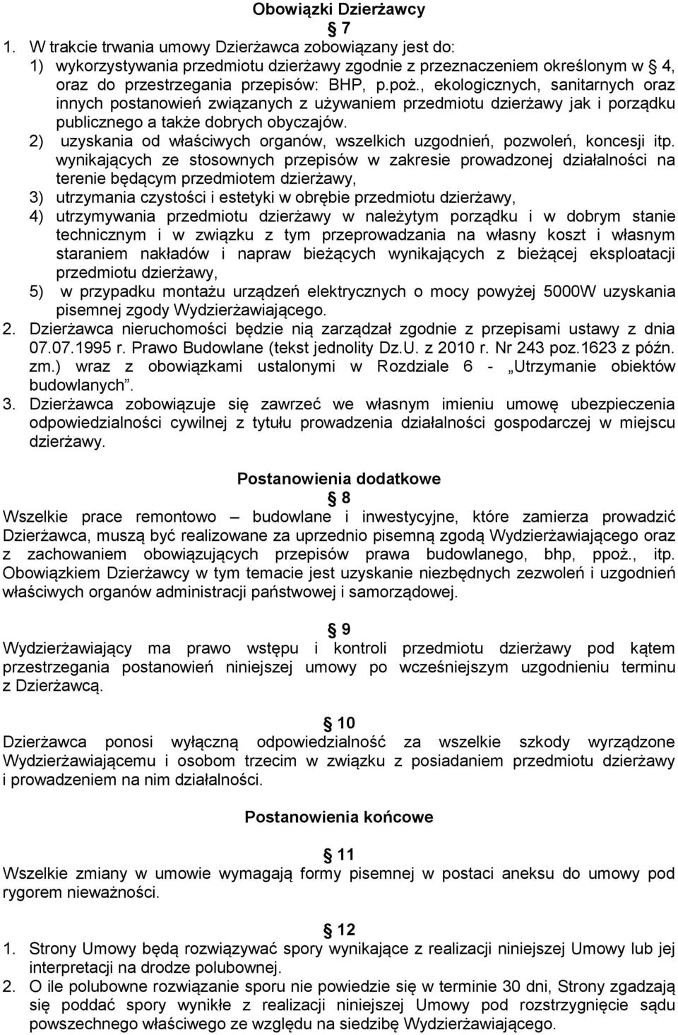 , ekologicznych, sanitarnych oraz innych postanowień związanych z używaniem przedmiotu dzierżawy jak i porządku publicznego a także dobrych obyczajów.