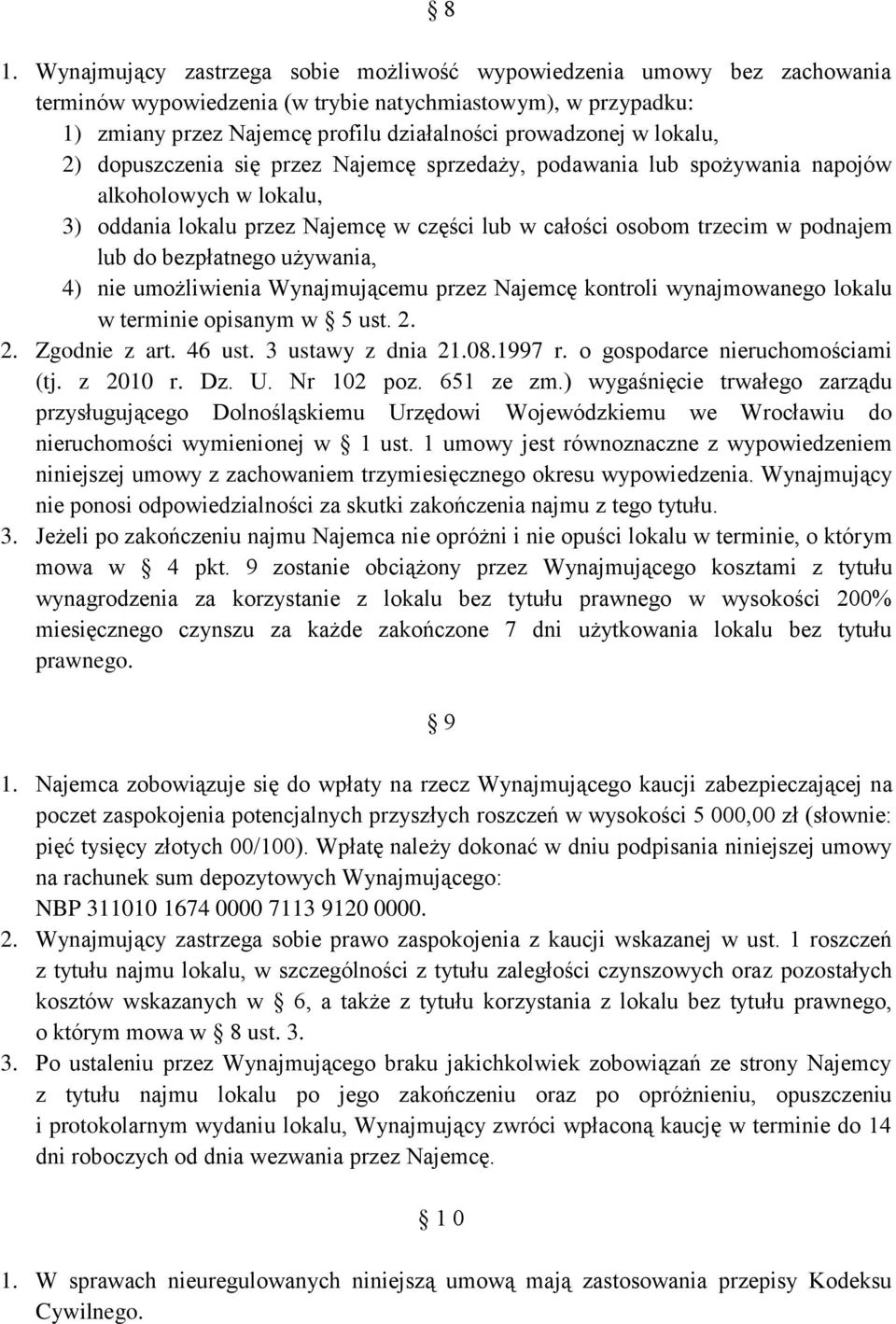 bezpłatnego używania, 4) nie umożliwienia Wynajmującemu przez Najemcę kontroli wynajmowanego lokalu w terminie opisanym w 5 ust. 2. 2. Zgodnie z art. 46 ust. 3 ustawy z dnia 21.08.1997 r.