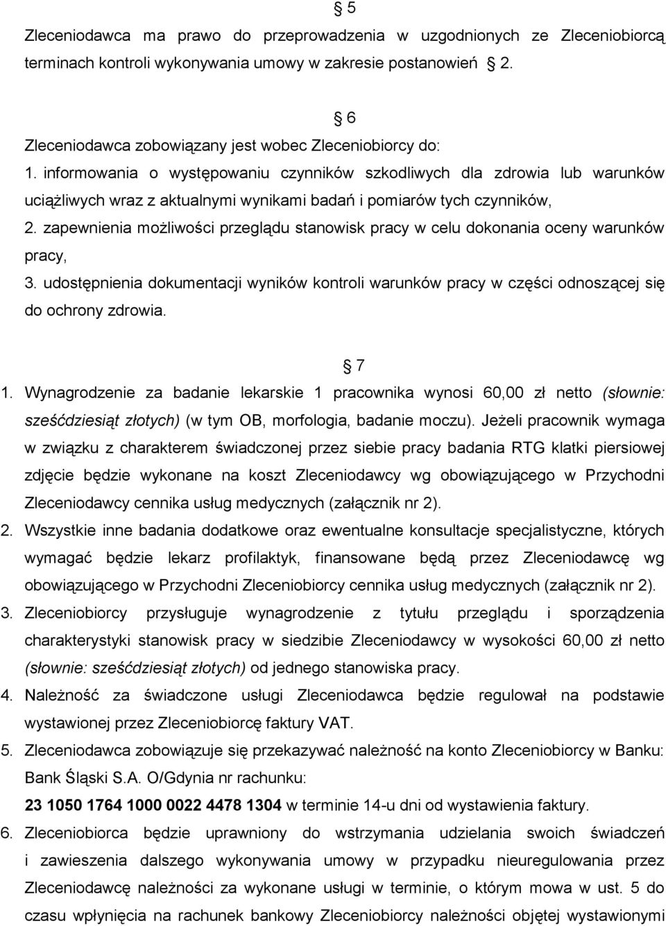 zapewnienia możliwości przeglądu stanowisk pracy w celu dokonania oceny warunków pracy, 3. udostępnienia dokumentacji wyników kontroli warunków pracy w części odnoszącej się do ochrony zdrowia. 7 1.