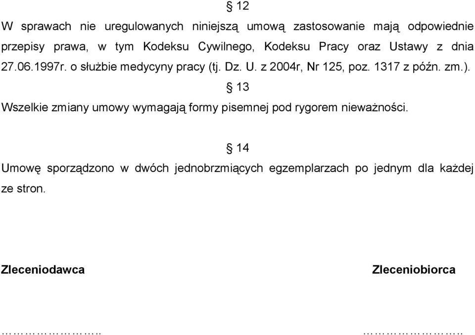 1317 z późn. zm.). 13 Wszelkie zmiany umowy wymagają formy pisemnej pod rygorem nieważności.