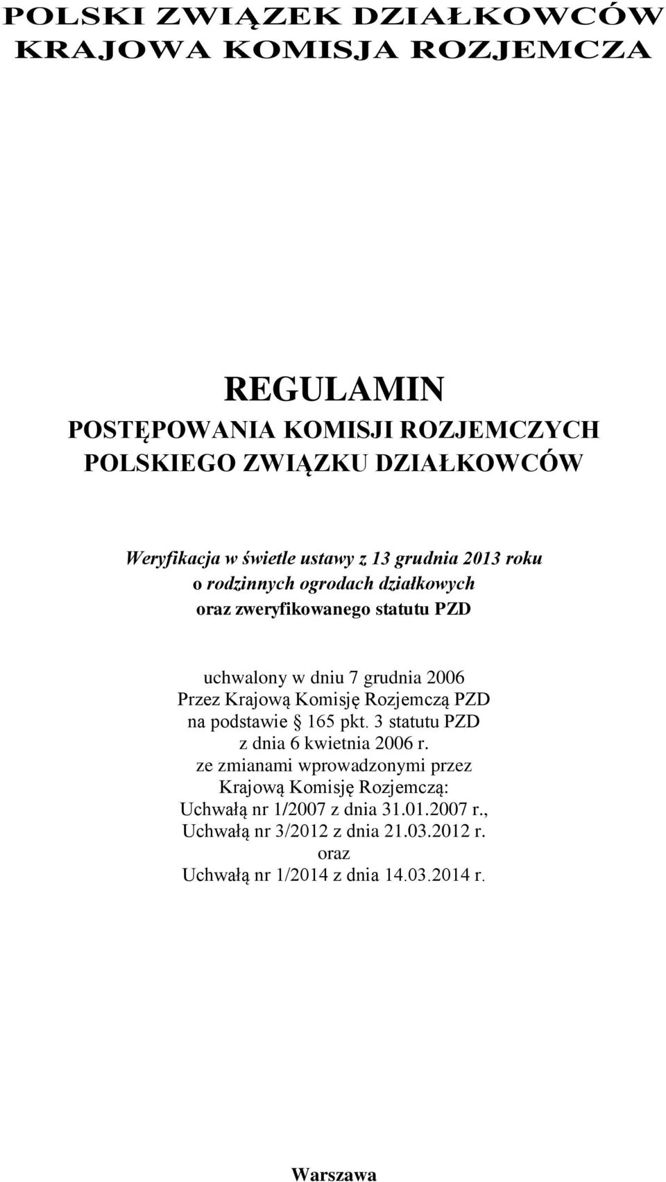 Przez Krajową Komisję Rozjemczą PZD na podstawie 165 pkt. 3 statutu PZD z dnia 6 kwietnia 2006 r.