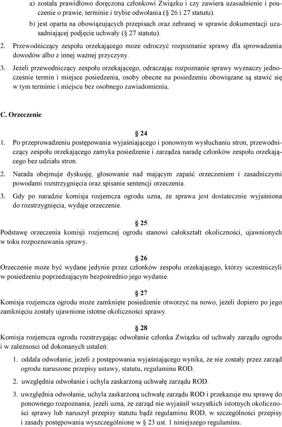 statutu). 2. Przewodniczący zespołu orzekającego może odroczyć rozpoznanie sprawy dla sprowadzenia dowodów albo z innej ważnej przyczyny. 3.