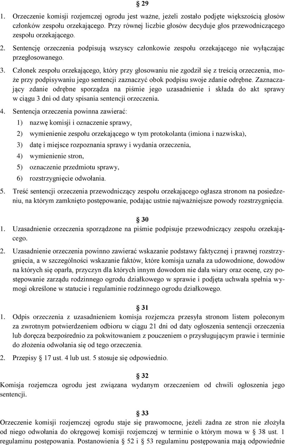 Członek zespołu orzekającego, który przy głosowaniu nie zgodził się z treścią orzeczenia, może przy podpisywaniu jego sentencji zaznaczyć obok podpisu swoje zdanie odrębne.