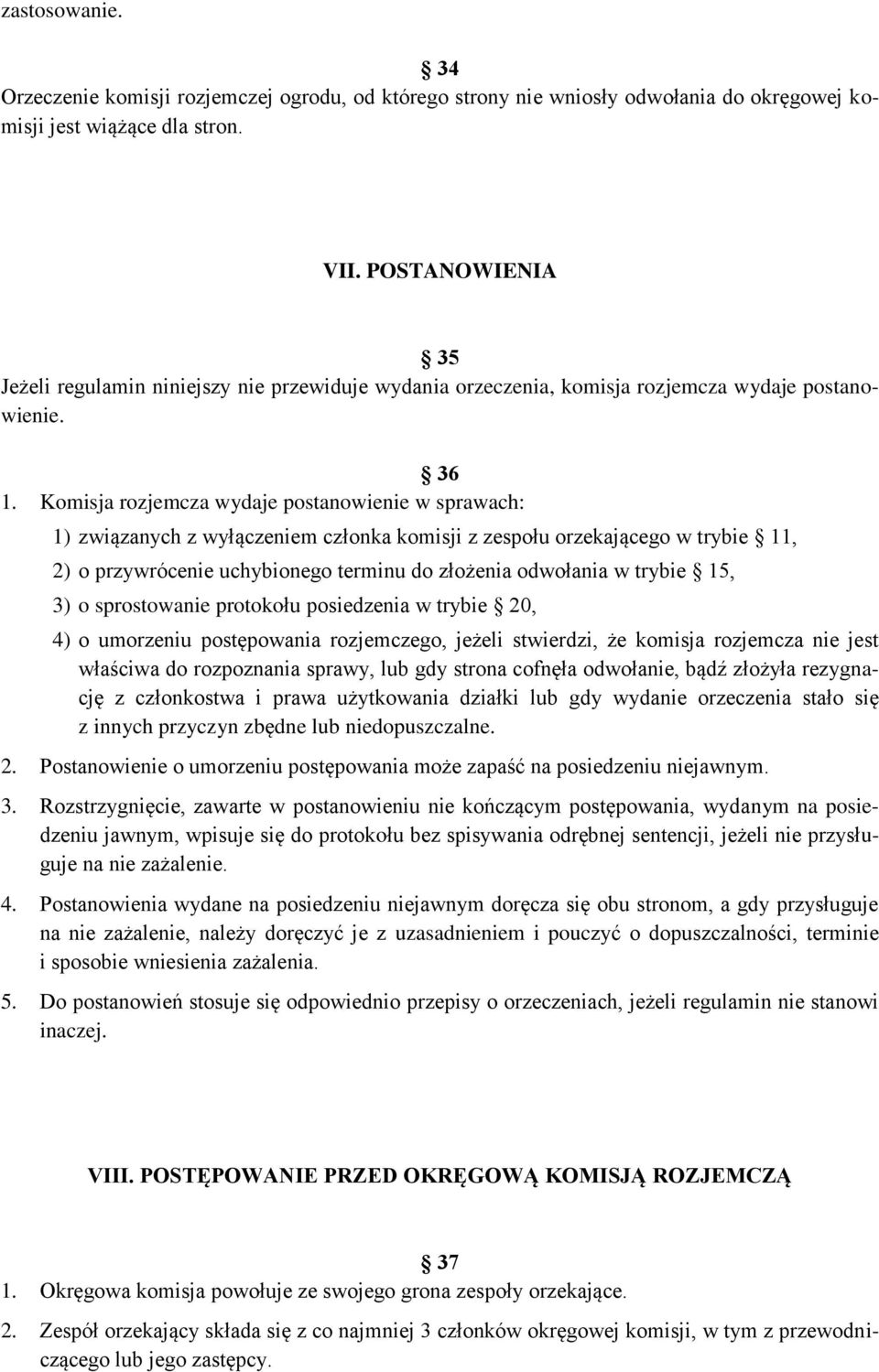 Komisja rozjemcza wydaje postanowienie w sprawach: 1) związanych z wyłączeniem członka komisji z zespołu orzekającego w trybie 11, 2) o przywrócenie uchybionego terminu do złożenia odwołania w trybie