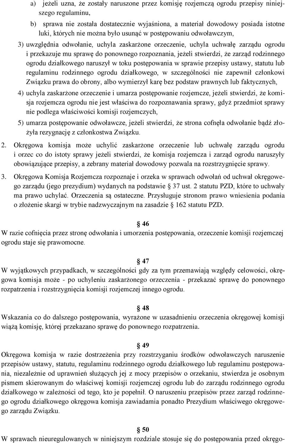 stwierdzi, że zarząd rodzinnego ogrodu działkowego naruszył w toku postępowania w sprawie przepisy ustawy, statutu lub regulaminu rodzinnego ogrodu działkowego, w szczególności nie zapewnił członkowi