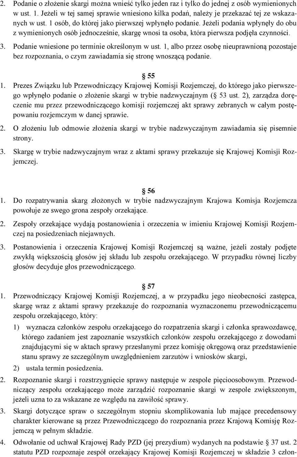 Podanie wniesione po terminie określonym w ust. 1, albo przez osobę nieuprawnioną pozostaje bez rozpoznania, o czym zawiadamia się stronę wnoszącą podanie. 55 1.