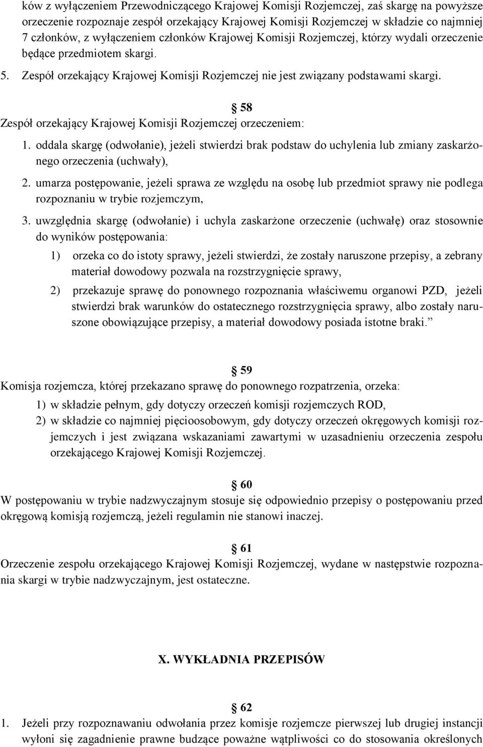 58 Zespół orzekający Krajowej Komisji Rozjemczej orzeczeniem: 1. oddala skargę (odwołanie), jeżeli stwierdzi brak podstaw do uchylenia lub zmiany zaskarżonego orzeczenia (uchwały), 2.