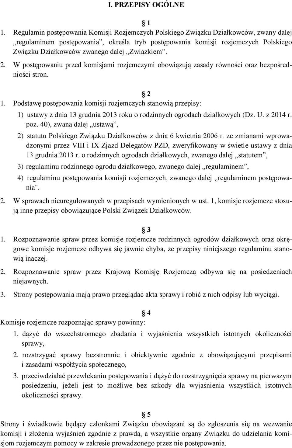 dalej Związkiem. 2. W postępowaniu przed komisjami rozjemczymi obowiązują zasady równości oraz bezpośredniości stron. 2 1.