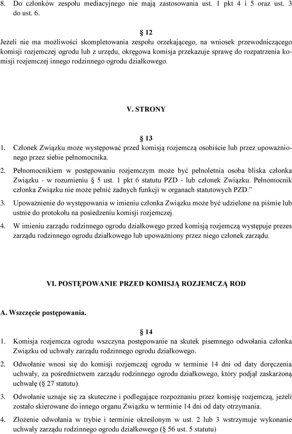 rozjemczej innego rodzinnego ogrodu działkowego. V. STRONY 13 1. Członek Związku może występować przed komisją rozjemczą osobiście lub przez upoważnionego przez siebie pełnomocnika. 2.