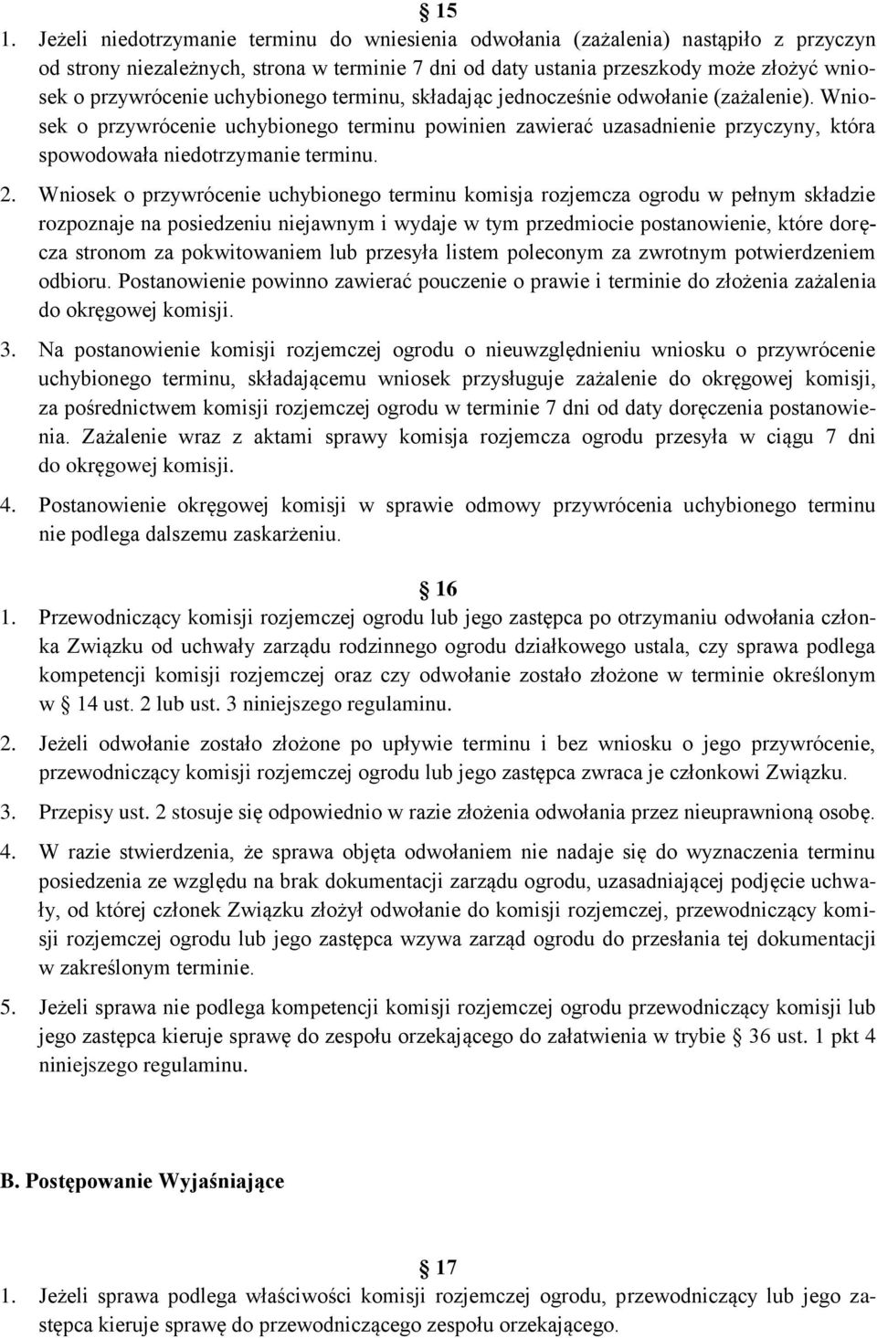 Wniosek o przywrócenie uchybionego terminu powinien zawierać uzasadnienie przyczyny, która spowodowała niedotrzymanie terminu. 2.