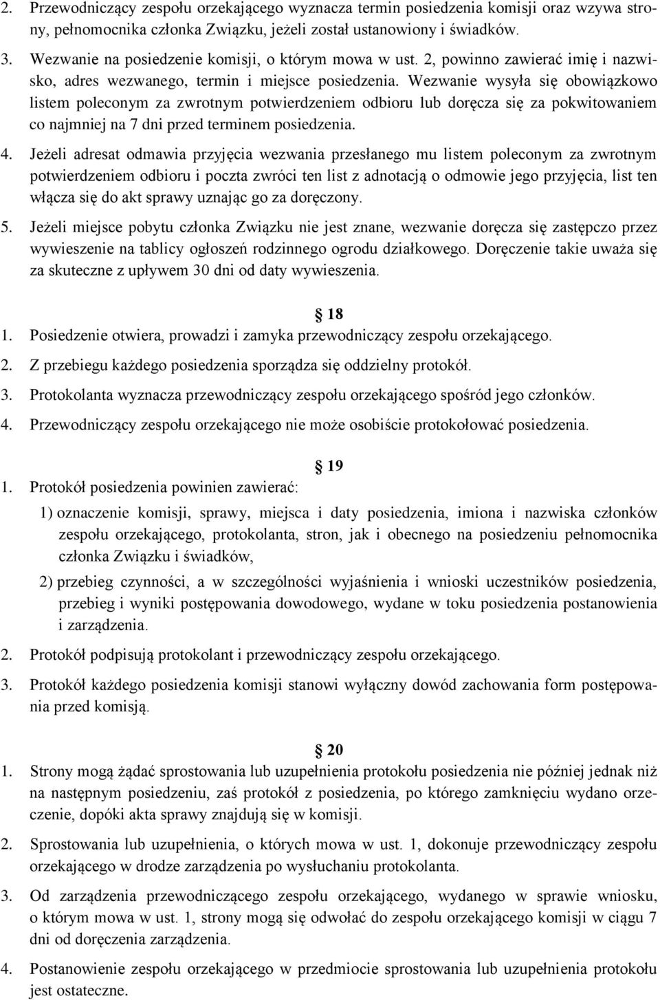 Wezwanie wysyła się obowiązkowo listem poleconym za zwrotnym potwierdzeniem odbioru lub doręcza się za pokwitowaniem co najmniej na 7 dni przed terminem posiedzenia. 4.