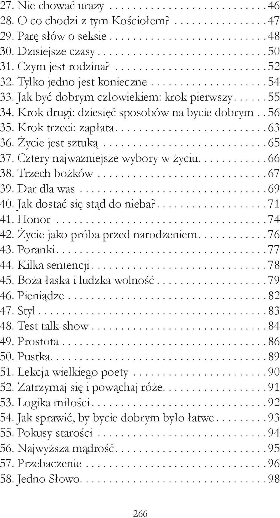 ...66 38. Trzech bożków...67 39. Dar dla was...69 40. Jak dostać się stąd do nieba?....71 41. Honor...74 42. Życie jako próba przed narodzeniem....76 43. Poranki....77 44. Kilka sentencji...78 45.