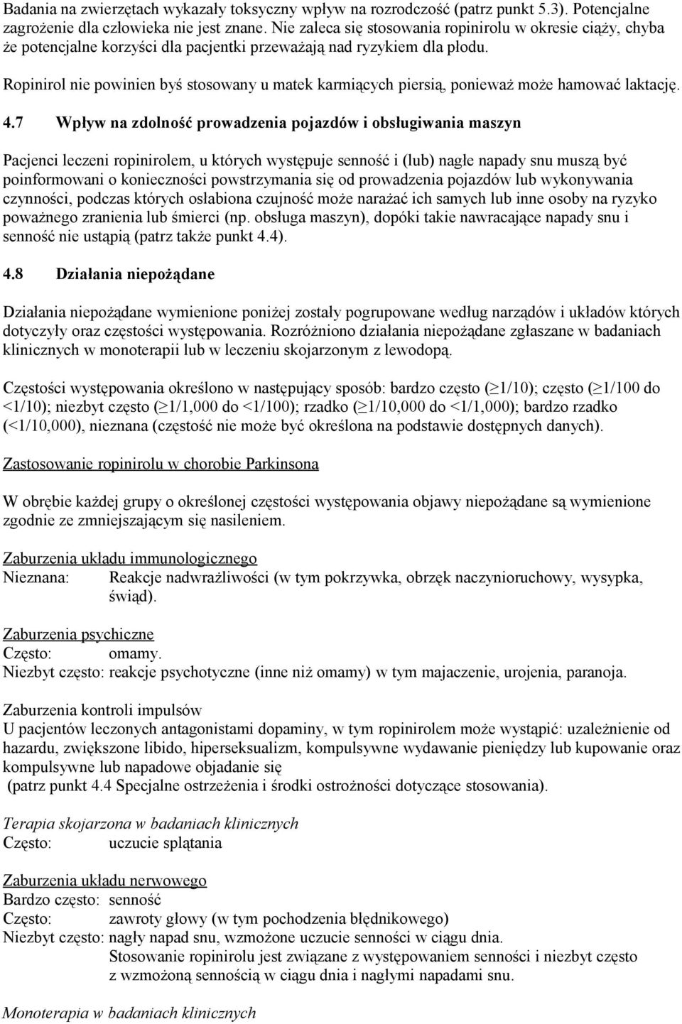 Ropinirol nie powinien byś stosowany u matek karmiących piersią, ponieważ może hamować laktację. 4.