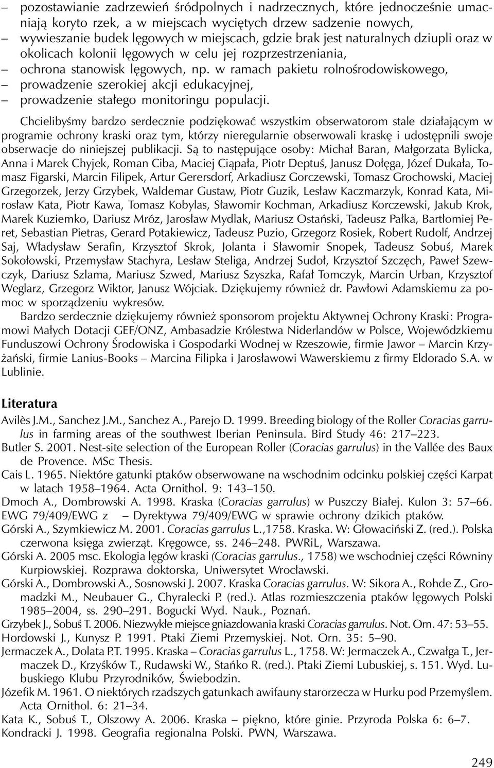 w ramach pakietu rolnośrodowiskowego, prowadzenie szerokiej akcji edukacyjnej, prowadzenie stałego monitoringu populacji.