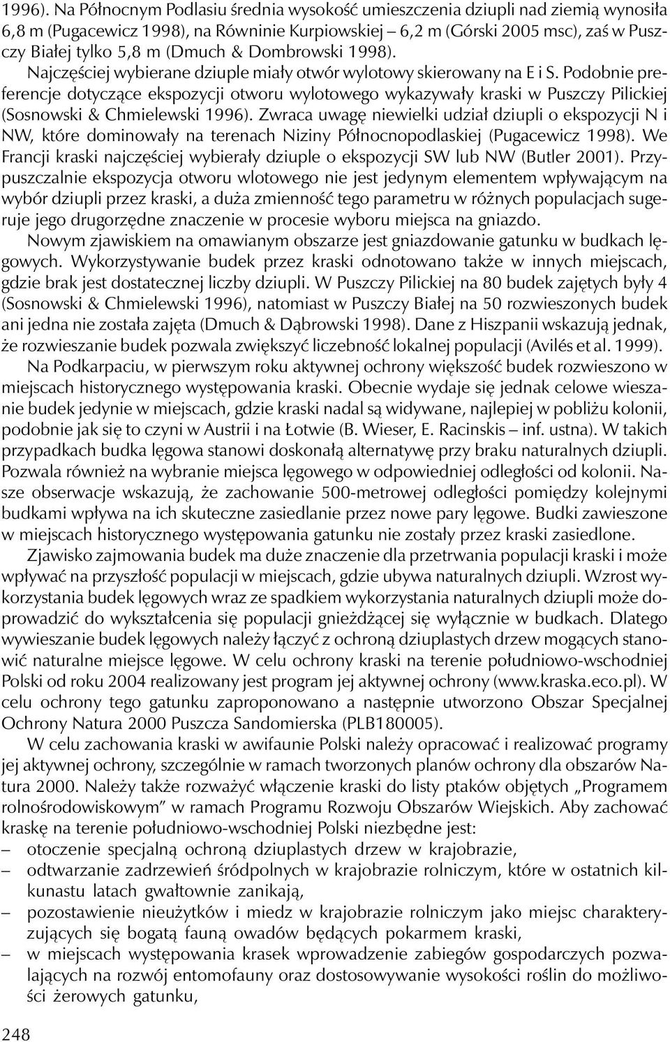 Dombrowski 1998). Najczęściej wybierane dziuple miały otwór wylotowy skierowany na E i S.
