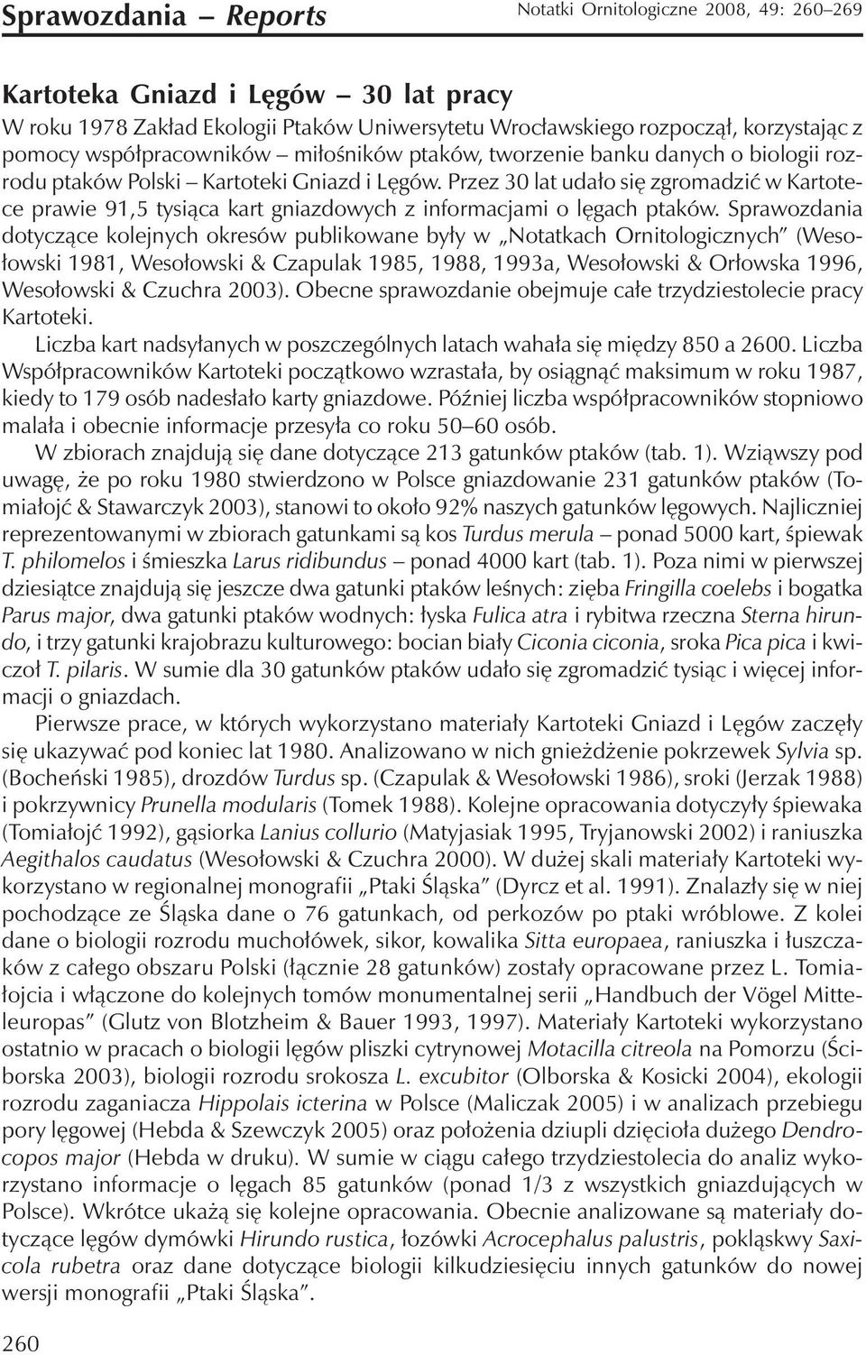 Przez 30 lat udało się zgromadzić w Kartotece prawie 91,5 tysiąca kart gniazdowych z informacjami o lęgach ptaków.