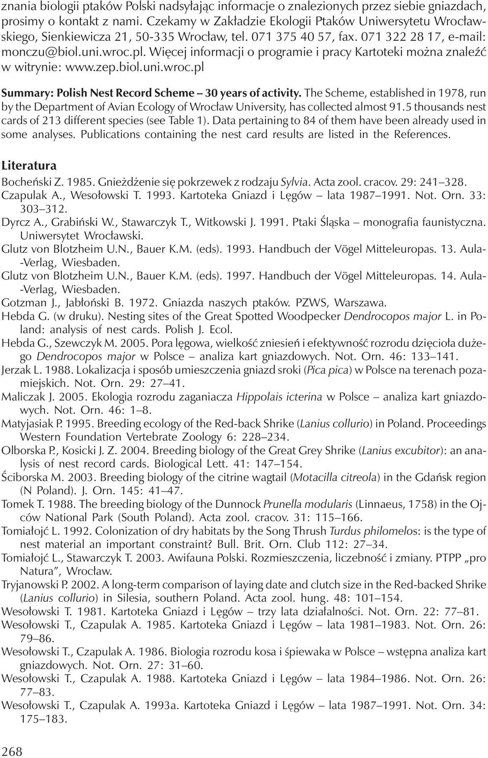 Więcej informacji o programie i pracy Kartoteki można znaleźć w witrynie: www.zep.biol.uni.wroc.pl Summary: Polish Nest Record Scheme 30 years of activity.