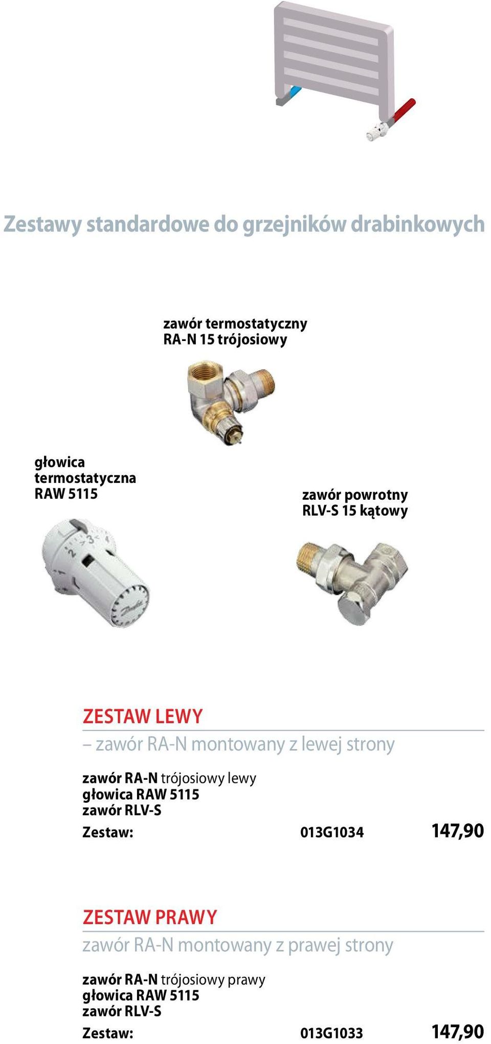 strony zawór RA-N trójosiowy lewy głowica RAW 5115 zawór RLV-S Zestaw: 013G1034 147,90 ZESTAW PRAWY