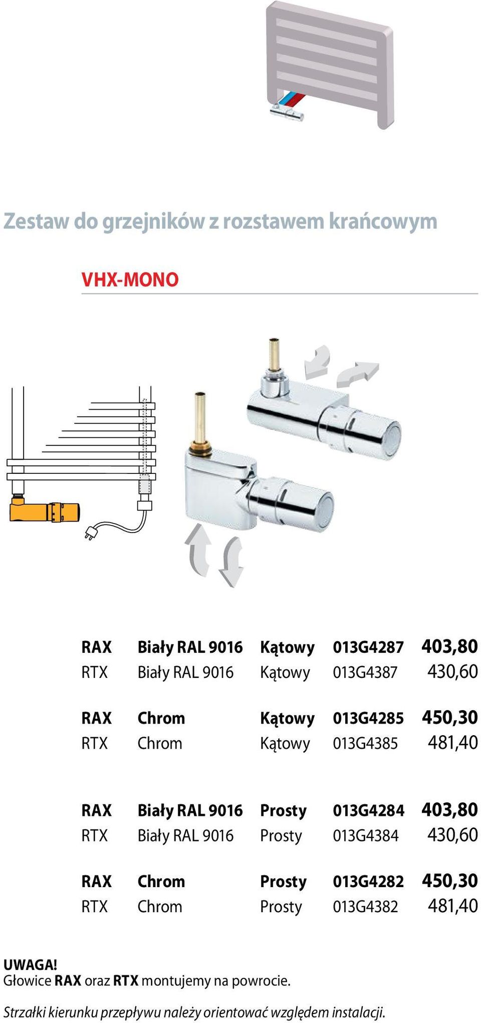 9016 Prosty 013G4284 403,80 RTX Biały RAL 9016 Prosty 013G4384 430,60 RAX Chrom Prosty 013G4282 450,30 RTX Chrom Prosty