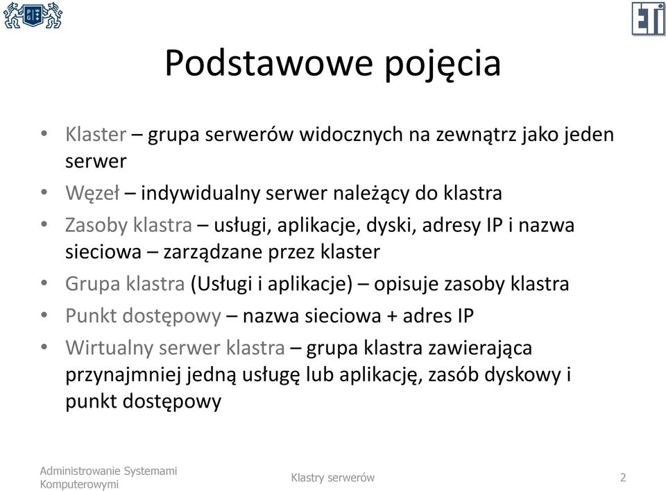 Grupa klastra (Usługi i aplikacje) opisuje zasoby klastra Punkt dostępowy nazwa sieciowa + adres IP Wirtualny