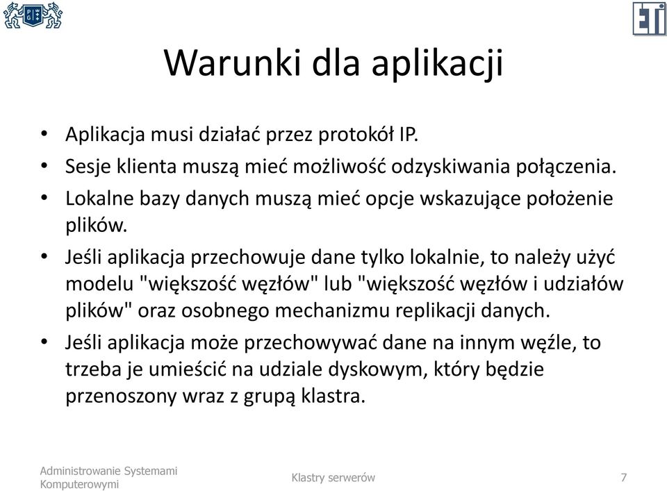 Jeśli aplikacja przechowuje dane tylko lokalnie, to należy użyć modelu "większość węzłów" lub "większość węzłów i udziałów plików"