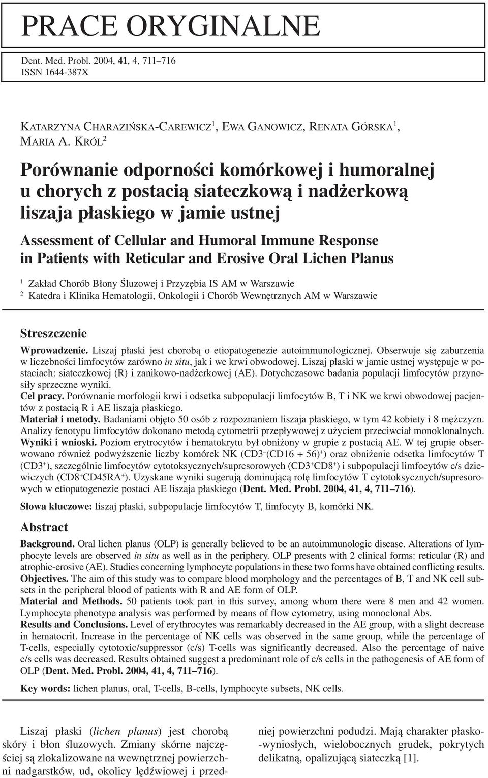 Reticular and Erosive Oral Lichen Planus 1 Zakład Chorób Błony Śluzowej i Przyzębia IS AM w Warszawie 2 Katedra i Klinika Hematologii, Onkologii i Chorób Wewnętrznych AM w Warszawie Streszczenie