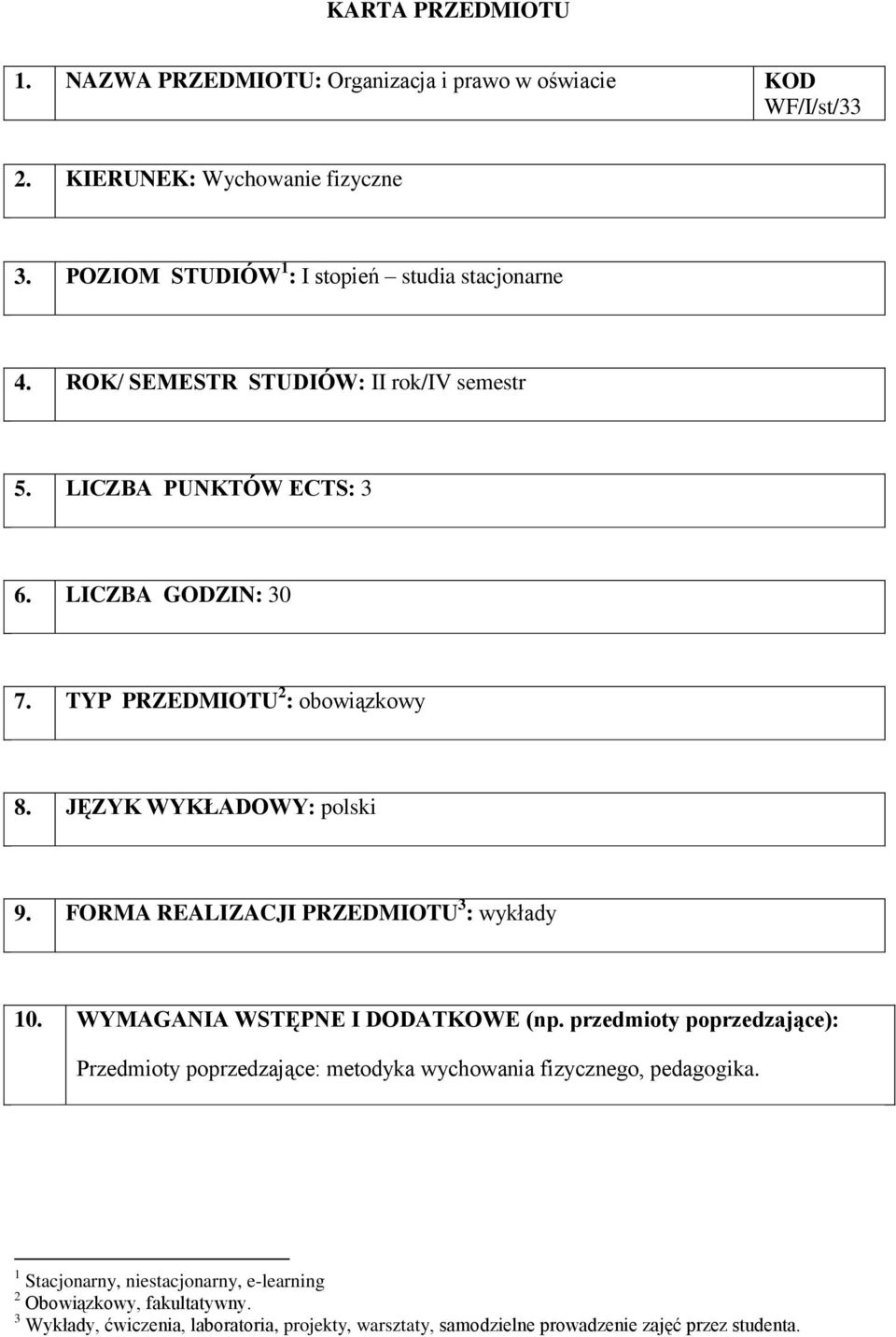 TYP PRZEDMIOTU 2 : obowiązkowy 8. JĘZYK WYKŁADOWY: polski 9. FORMA REALIZACJI PRZEDMIOTU 3 : 10. WYMAGANIA WSTĘPNE I DODATKOWE (np.