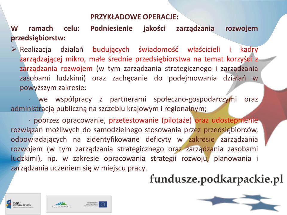 współpracy z partnerami społeczno-gospodarczymi oraz administracją publiczną na szczeblu krajowym i regionalnym; poprzez opracowanie, przetestowanie (pilotaże) oraz udostepnienie rozwiązań możliwych