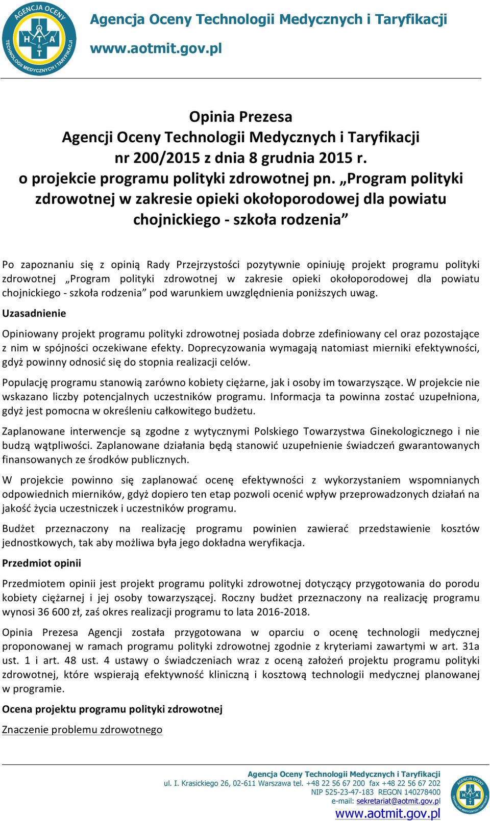 Program polityki zdrowotnej w zakresie opieki okołoporodowej dla powiatu chojnickiego - szkoła rodzenia Po zapoznaniu się z opinią Rady Przejrzystości pozytywnie opiniuję projekt programu polityki