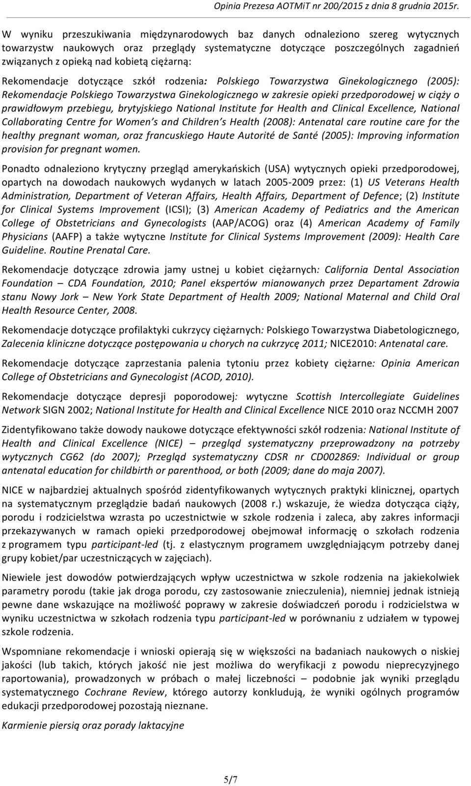 prawidłowym przebiegu, brytyjskiego National Institute for Health and Clinical Excellence, National Collaborating Centre for Women s and Children s Health (2008): Antenatal care routine care for the