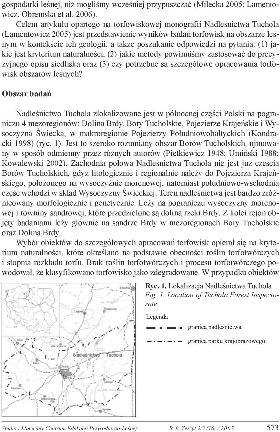 poszukanie odpowiedzi na pytania: (1) jakie jest kryterium naturalności, (2) jakie metody powinniśmy zastosować do precyzyjnego opisu siedliska oraz (3) czy potrzebne są szczegółowe opracowania
