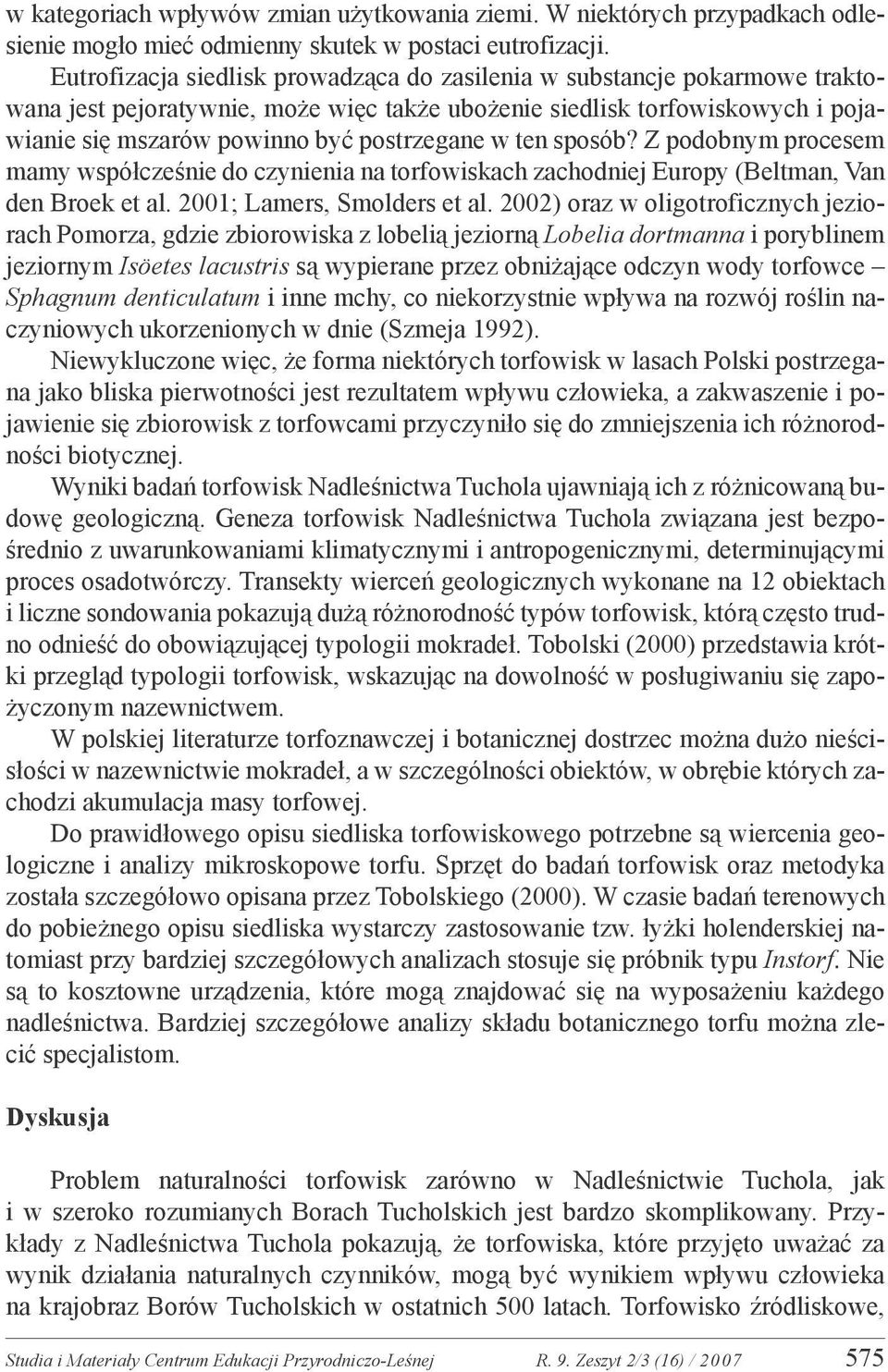 ten sposób? Z podobnym procesem mamy współcześnie do czynienia na torfowiskach zachodniej Europy (Beltman, Van den Broek et al. 2001; Lamers, Smolders et al.