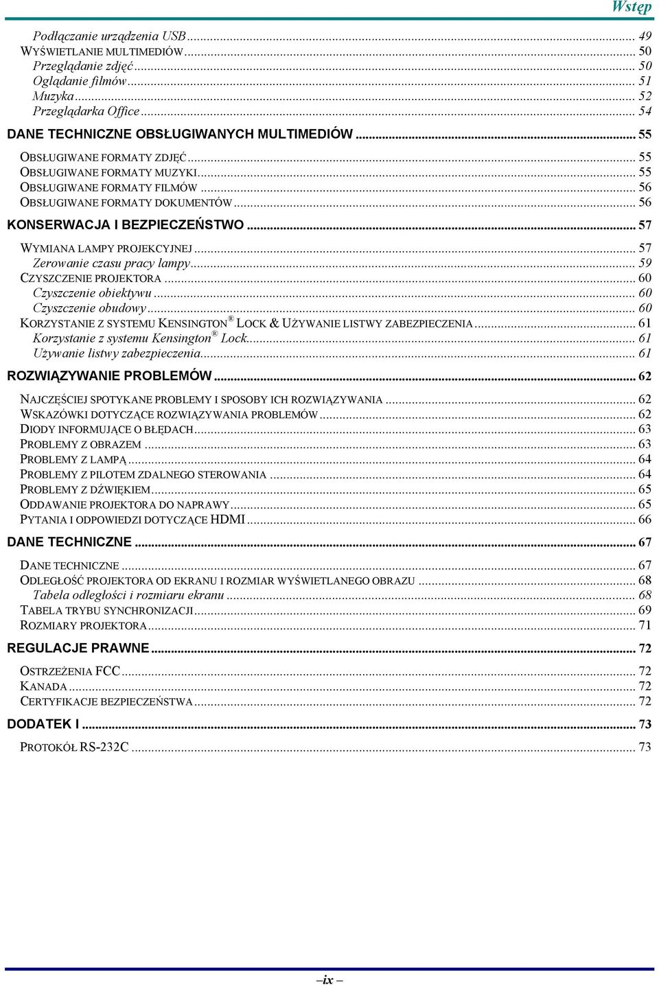 .. 57 WYMIANA LAMPY PROJEKCYJNEJ... 57 Zerowanie czasu pracy lampy... 59 CZYSZCZENIE PROJEKTORA... 60 Czyszczenie obiektywu... 60 Czyszczenie obudowy.