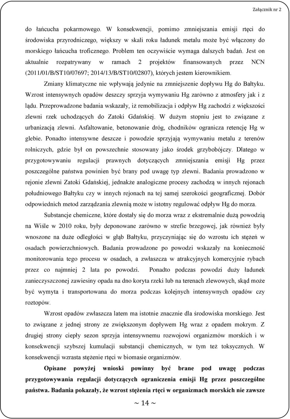 Zmiany klimatyczne nie wpływają jedynie na zmniejszenie dopływu Hg do Bałtyku. Wzrost intensywnych opadów deszczy sprzyja wymywaniu Hg zarówno z atmosfery jak i z lądu.