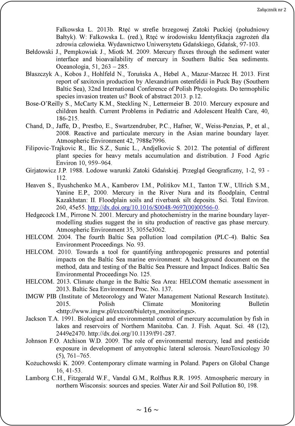 Mercury fluxes through the sediment water interface and bioavailability of mercury in Southern Baltic Sea sediments. Oceanologia, 51, 263 285. Błaszczyk A., Kobos J., Hohlfeld N., Toruńska A.