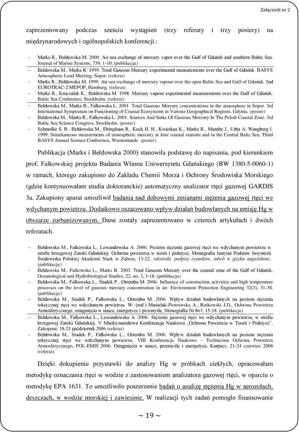 Total Gaseous Mercury experimental measurements over the Gulf of Gdańsk. BASYS Atmospheric Load Meeting, Sopot. (referat) Marks R., Bełdowska M. 1999.