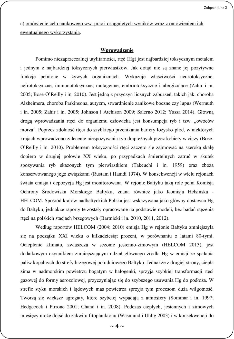 Jak dotąd nie są znane jej pozytywne funkcje pełnione w żywych organizmach. Wykazuje właściwości neurotoksyczne, nefrotoksyczne, immunotoksyczne, mutagenne, embriotoksyczne i alergizujące (Zahir i in.