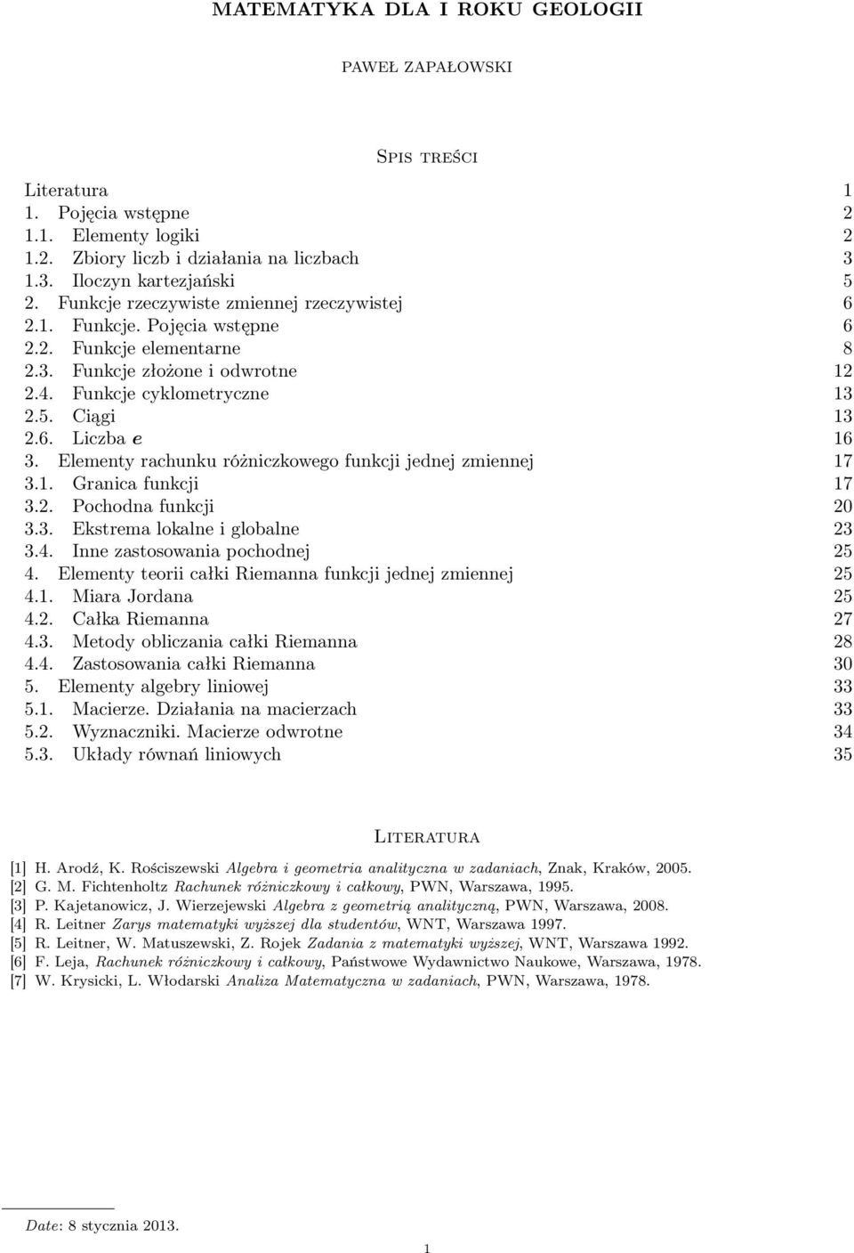 Elementy rachunku różniczkowego funkcji jednej zmiennej 7 3.. Granica funkcji 7 3.. Pochodna funkcji 0 3.3. Ekstrema lokalne i globalne 3 3.4. Inne zastosowania pochodnej 5 4.