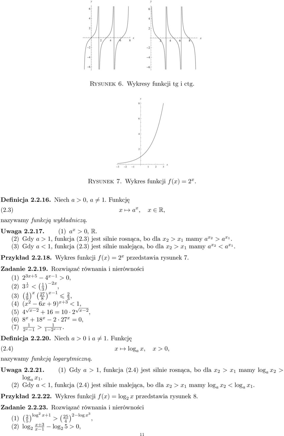 Rozwiązać równania i nierówności () 3+5 4 > 0 () 3 < ( 3) (3) ( ) 4 ( 7 ) 9 8 3 (4) ( 6 + 9) +3 < (5) 4 + 6 = 0 (6) 8 + 8 7 = 0 (7) >. Definicja..0. Niech a > 0 i a. Funkcję (.