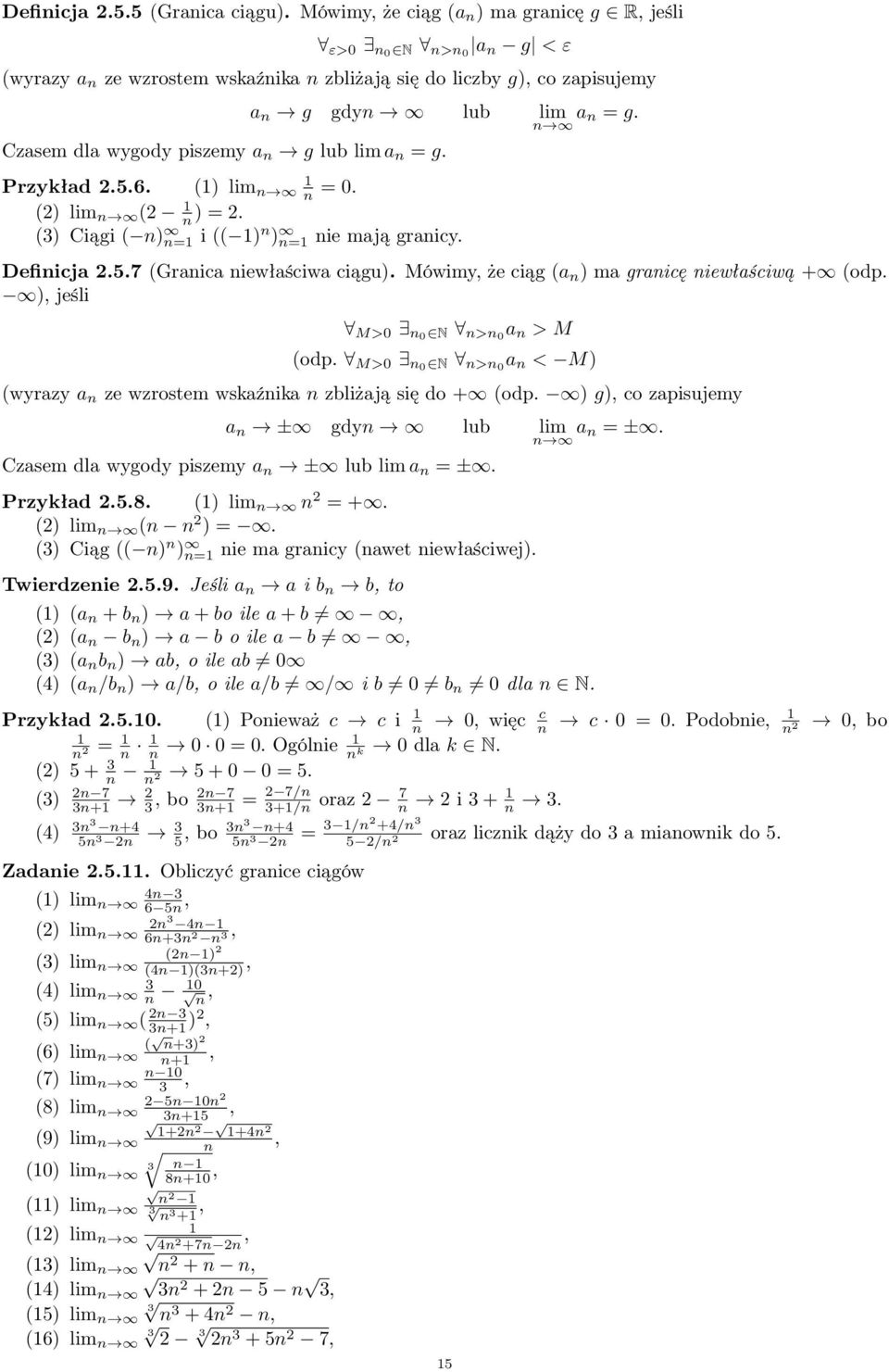 Czasem dla wygody piszemy a n g lub lim a n = g. Przykład.5.6. () lim n n = 0. () lim n ( n ) =. (3) Ciągi ( n) n= i (( ) n ) n= nie mają granicy. Definicja.5.7 (Granica niewłaściwa ciągu).