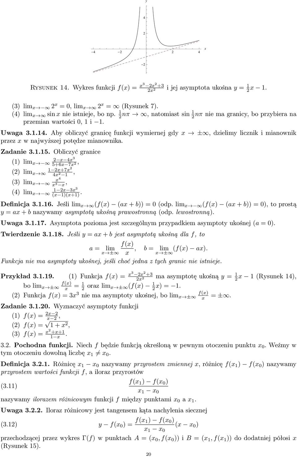 Zadanie 3..5. Obliczyć granice () lim 4 3 5+6 7 () lim +7 4 (3) lim 4 3 (4) lim 3 3 ( )(+). Definicja 3..6. Jeśli lim (f() (a + b)) = 0 (odp.