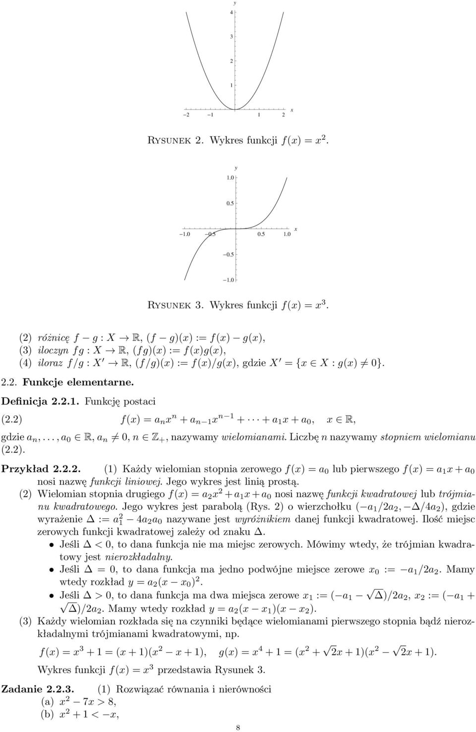 ) f() = a n n + a n n + + a + a 0 R gdzie a n... a 0 R a n 0 n Z + nazywamy wielomianami. Liczbę n nazywamy stopniem wielomianu (.). Przykład.