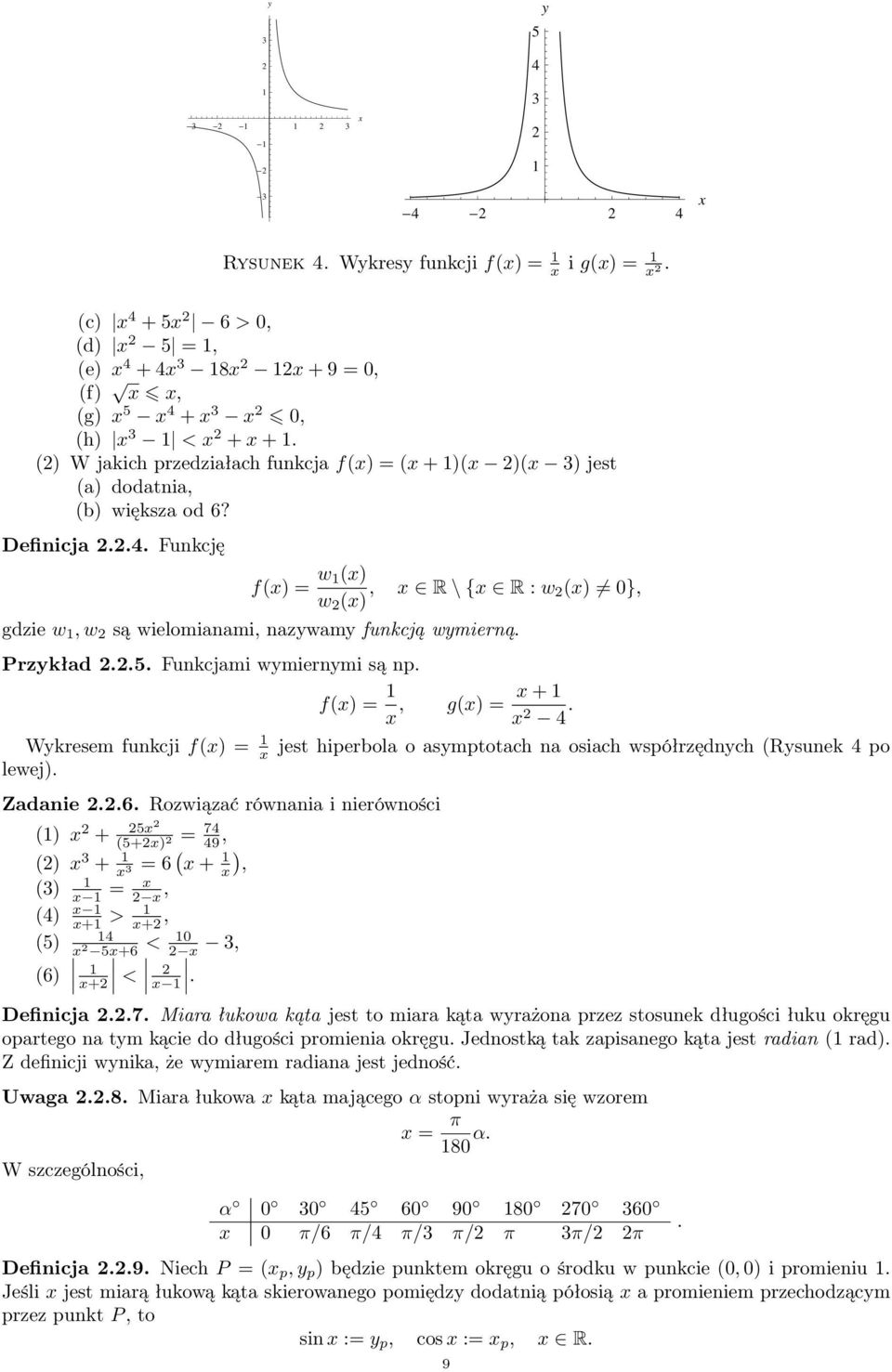 Przykład..5. Funkcjami wymiernymi są np. Wykresem funkcji f() = lewej). Zadanie..6. Rozwiązać równania i nierówności () + 5 (5+) = 74 49 () 3 + = 6 ( + ) 3 (3) = (4) + > + 4 (5) 5+6 < 0 3 (6) <.