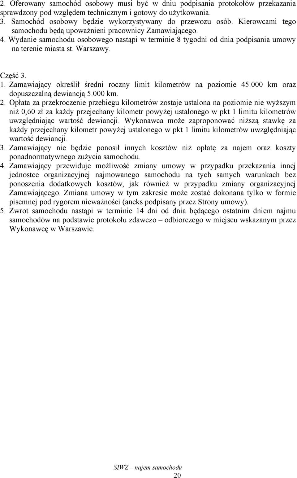 Zamawiający określił średni roczny limit kilometrów na poziomie 45.000 km oraz dopuszczalną dewiancją 5.000 km. 2.