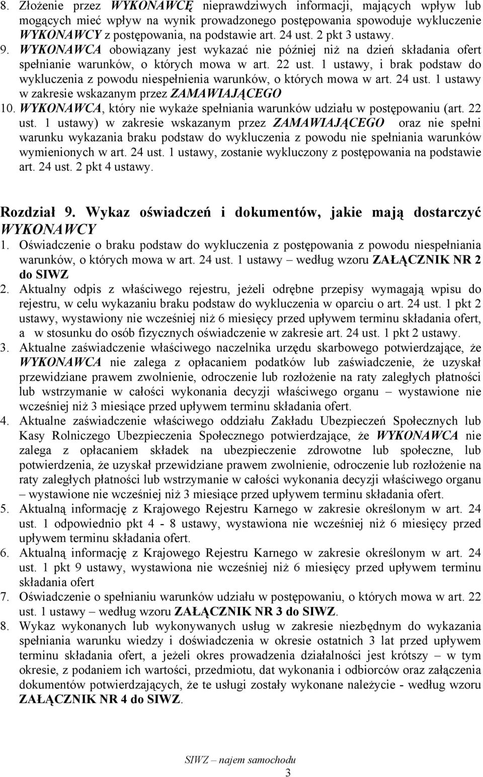 1 ustawy, i brak podstaw do wykluczenia z powodu niespełnienia warunków, o których mowa w art. 24 ust. 1 ustawy w zakresie wskazanym przez ZAMAWIAJĄCEGO 10.