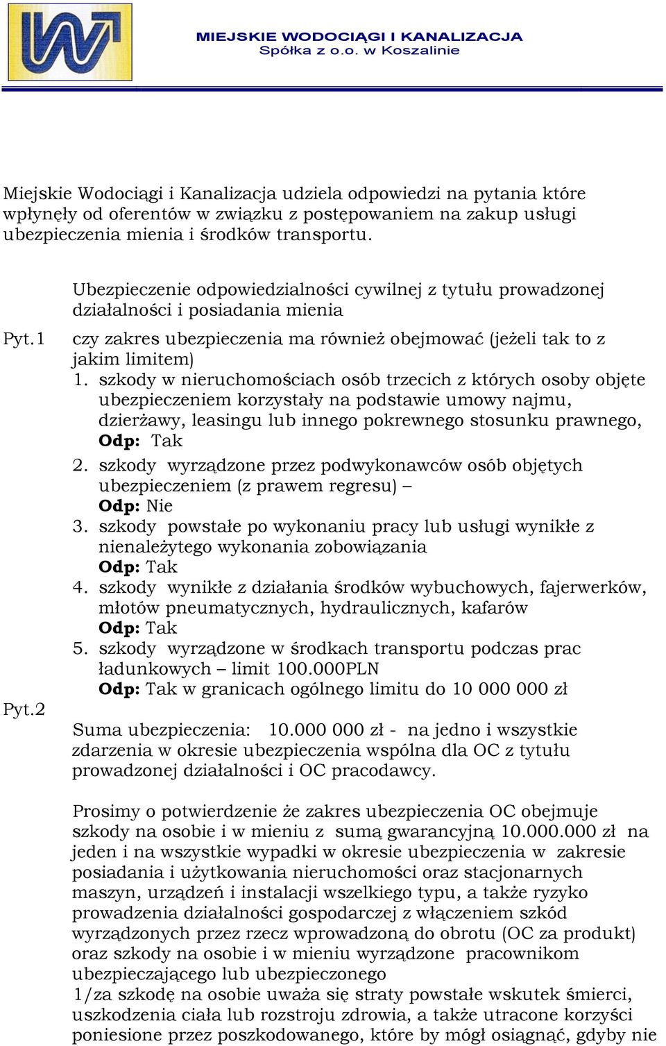 szkody w nieruchomościach osób trzecich z których osoby objęte ubezpieczeniem korzystały na podstawie umowy najmu, dzierżawy, leasingu lub innego pokrewnego stosunku prawnego, 2.