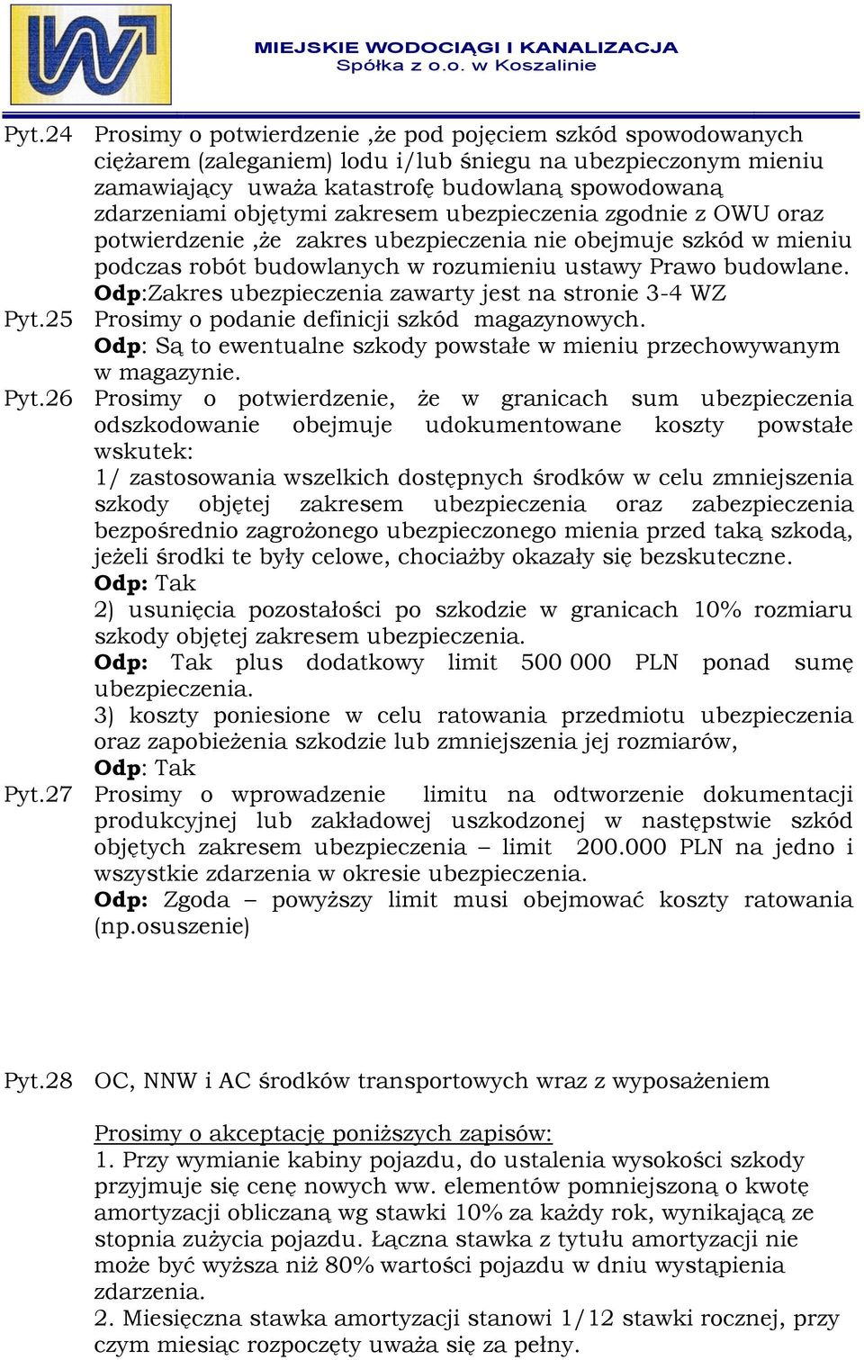 Odp:Zakres ubezpieczenia zawarty jest na stronie 3-4 WZ Pyt.