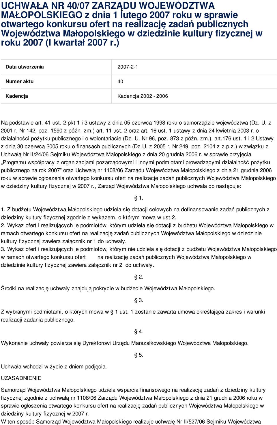 2 pkt 1 i 3 ustawy z dnia 05 czerwca 1998 roku o samorządzie województwa (Dz. U. z 2001 r. Nr 142, poz. 1590 z późn. zm.) art. 11 ust. 2 oraz art. 16 ust. 1 ustawy z dnia 24 kwietnia 2003 r.